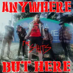 Anywhere but Here - Single by The Shits album reviews, ratings, credits