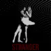 Stranger - Single album lyrics, reviews, download