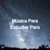 Música Para Estudiar Para album lyrics, reviews, download