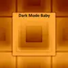 Dark Mode Baby - Single album lyrics, reviews, download