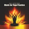 Half Lotus Pose: Music for Yoga Practice, Mindfulness Meditation Exercises, Yoga to Restore Energy, Therapy for Relaxation album lyrics, reviews, download