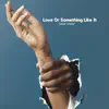 Love Or Something Like It - Single album lyrics, reviews, download
