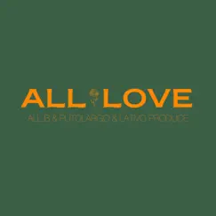 All Love (feat. Putolargo) - Single by All B & Lativo Produce album reviews, ratings, credits