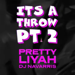 Its a Throw PT2 (feat. Dj Navarris) - Single by Pretty liyah album reviews, ratings, credits