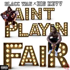 Ain't Playin Fair (feat. Big kevv) - Single by Blacc Wan album reviews, ratings, credits