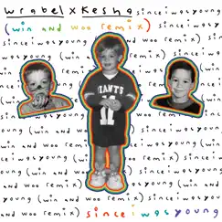 Since i was young (with kesha) [Win and Woo Remix] - Single by Wrabel album reviews, ratings, credits