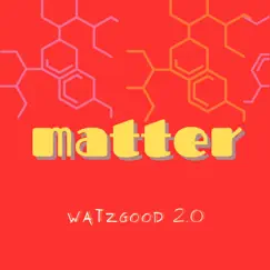Matter (Radio Edit) - Single by Watzgood 2.0 album reviews, ratings, credits