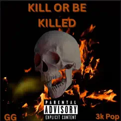 Kill or be killed (feat. 3k Pop) - Single by GG album reviews, ratings, credits