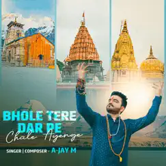 Bhole Tere Dar Pe Chale Ayenge - Single by A-Jay M album reviews, ratings, credits