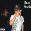 Dead 4Resh - Single album lyrics, reviews, download