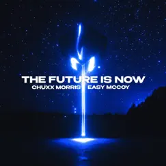 The Future Is Now - Single by Chuxx Morris & Easy McCoy album reviews, ratings, credits