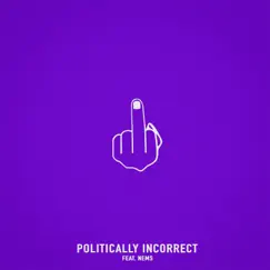 Politically Incorrect (feat. Nems) - Single by Chris Webby album reviews, ratings, credits