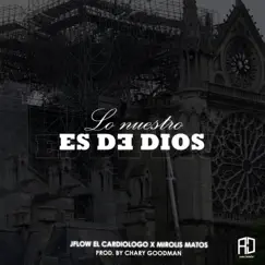 Lo Nuestro es de Dios (feat. Mirolis Matos) - Single by Jflow El Cardiologo album reviews, ratings, credits