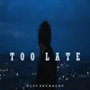 Too Late - Single album lyrics, reviews, download