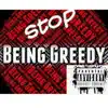 Stop Being Greedy - Single album lyrics, reviews, download