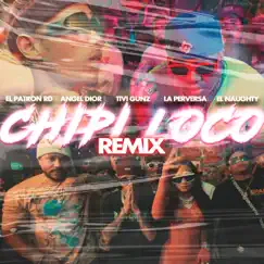 Chipi Loco (feat. El Naughty & La Perversa) [Remix] Song Lyrics