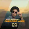 Si Te Hubiera Conocido Ayer (Radio Edit) - Single album lyrics, reviews, download