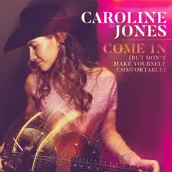 Come in (But Don't Make Yourself Comfortable) - Single by Caroline Jones album reviews, ratings, credits