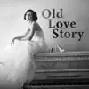 Old Love Story: Emotional Journey, Instrumenatl Piano Music for Lovers album lyrics, reviews, download