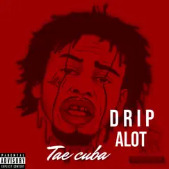 Drip Alot- Single - Single by Tae Cuba album reviews, ratings, credits