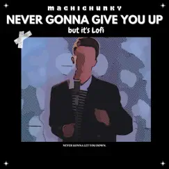 Never Gonna Give You Up but it's Lofi Song Lyrics