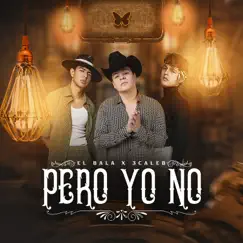 Pero Yo No - Single by El Bala & 3 Caleb album reviews, ratings, credits