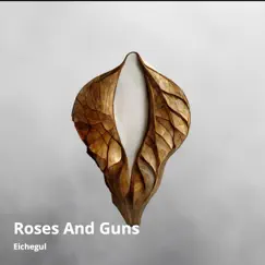 Roses and Guns - Single by EICHEGUL album reviews, ratings, credits