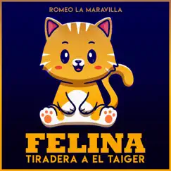 Felina Tiradera A El Taiger - Single by Romeo La Maravilla album reviews, ratings, credits