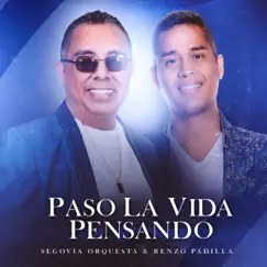 Paso la Vida Pensando (feat. Renzo Padilla) - Single by Segovia Orquesta album reviews, ratings, credits