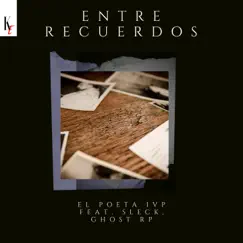 Entre Recuerdos (feat. Sleck, Ghost Rp) - Single by El poeta Ivp album reviews, ratings, credits