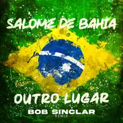 Outro Lugar (Bob Sinclar Remix) - Single by Salomé de Bahia album reviews, ratings, credits