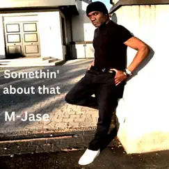 Somethin' About That - Single by M-Jase album reviews, ratings, credits