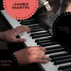 Autumn Colors - Piano Music for Rainy Day by Jamez Martin album reviews, ratings, credits