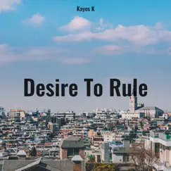 Desire To Rule - Single by Kayos K album reviews, ratings, credits
