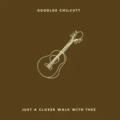 Just a Closer Walk With Thee (feat. Brinton Fisackerly) - Single by Goodloe Chilcutt album reviews, ratings, credits
