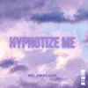 Hypnotize Me - Single album lyrics, reviews, download