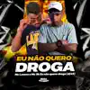 Eu Não Quero Droga (feat. Dj 9K) song lyrics