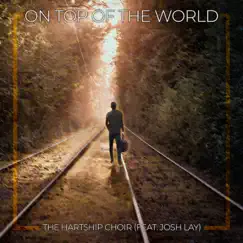 On Top of the World (feat. Josh Lay) - Single by The Hartship Choir album reviews, ratings, credits