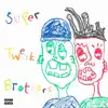 Super Tweak Brothers! (feat. JoeJas & Skrrgeon) - Single album lyrics, reviews, download