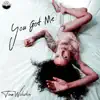 You Got Me - Single album lyrics, reviews, download