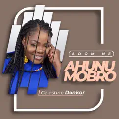 Adom Ne Ahunumobro - Single by Celestine Donkor album reviews, ratings, credits