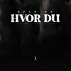 Hvor du (Sped up version) - Single album lyrics, reviews, download
