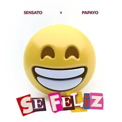 Se Feliz (feat. Papayo) - Single by Sensato album reviews, ratings, credits