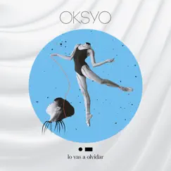 Lo Vas a Olvidar - Single by OKSYO album reviews, ratings, credits