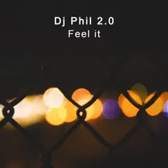 Feel It - Single by Dj Phil 2.0 album reviews, ratings, credits