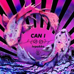 Can I - Single by Ivpokko album reviews, ratings, credits