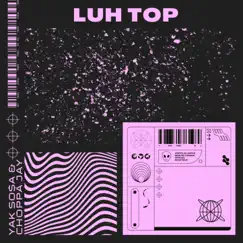 Luh Top (feat. Choppa Jay) - Single by Yak So$a album reviews, ratings, credits