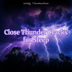 Close Thunder Cracks for Sleep by Sleepy Thunderstorm, Thunderstorms HD & Thunderstorm Sleep album reviews, ratings, credits