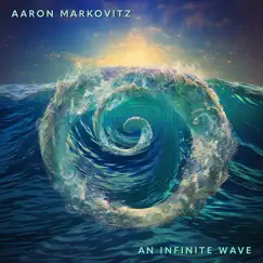 An Infinite Wave (feat. Neil Michaels, Michael Smolash & Temple Israel) by Aaron Markovitz album reviews, ratings, credits