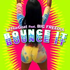 Bounce It (feat. Big Freedia) - Single by LaTheGoat album reviews, ratings, credits